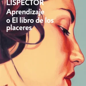 APRENDIZAJE O EL LIBRO DE LOS PLACERES Clarice Lispector 2025