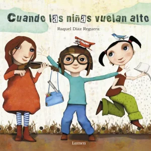 CUANDO LAS NIñAS VUELAN ALTO Díaz Reguera, Raquel 2017