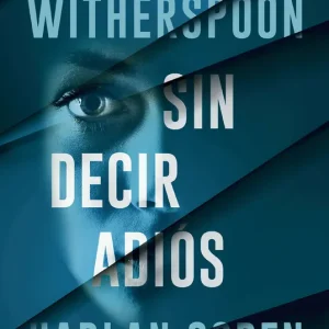 Sin decir adios Witherspoon, Reese/Coben, Harlan 2025