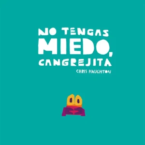 NO TENGAS MIEDO, CANGREJITA Haughton, Chris 2019