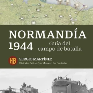 GUIA DE LA BATALLA NORMANDIA 1944 MARTINEZ SERGIO 2026