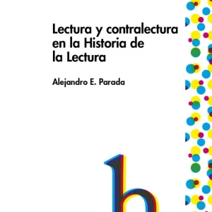Lectura y contralectura en la Historia de la Lectura Parada, Alejandro