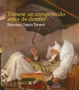 TÓMESE UN COMPRIMIDO ANTES DE DORMIR Tejedo Torrent, Francisco 2018