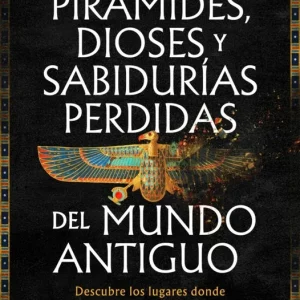 Pirámides, dioses y sabidurías perdidas del mundo antiguo Tito Vivas 2026