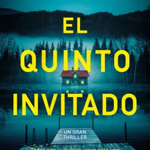 El quinto invitado. El thriller psicológico que arrasa en el Reino Unido. Cinco amigos, un secreto mortal y un culpable. Knight, Jenny 2025