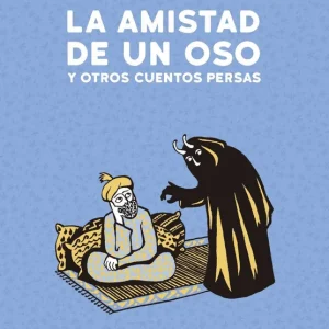 LA AMISTAD DE UN OSO Y OTROS CUENTOS PERSAS Satrapi, Marjane 2018