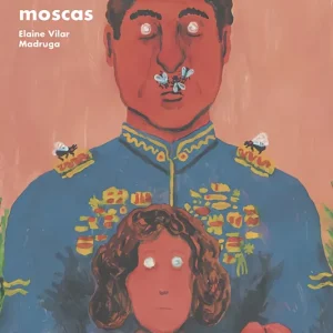 La tiranía del las moscas Vilar Madruga, Elaine Vilar Madruga 2021