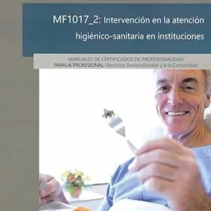 INTERVENCIÓN EN LA ATENCIÓN HIGIÉNICO-SANITARIA EN INTITUCIONES (MF1017_2) Sánchez Rivero, Gemma 2019