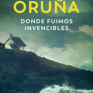 Donde fuimos invencibles (Los libros del Puerto Escondido) Oruña, María 2025