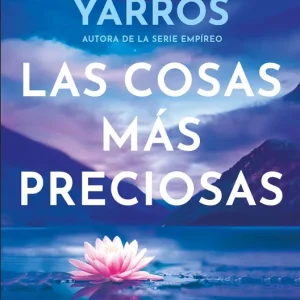 Las cosas más preciosas Yarros, Rebecca 2025