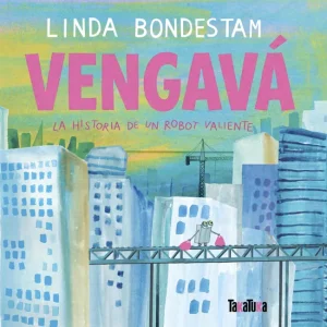 Vengavá la historia de un robot valiente Bondestam, Linda 2026
