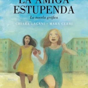 LA AMIGA ESTUPENDA. LA NOVELA GRÁFICA CERRI, MARA/LAGANI, CHIARA 2023