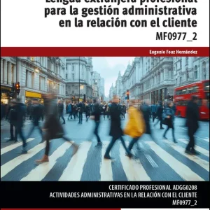 Lengua extranjera profesional para la gestión administrativa en la relación con el cliente FOUZ HERNÁNDEZ, EUGENIO 2025