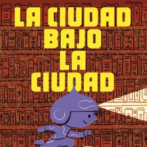 LA CIUDAD BAJO LA CIUDAD DAN YACCARINO 2025