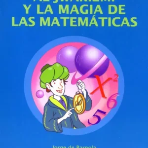 Al-JWARIZMI y la magia de las matemáticas de Barnola Navarro, Jorge 2011