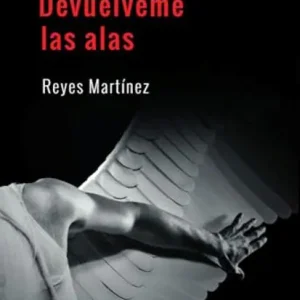 Devuélveme las alas Martinez, Reyes 2019
