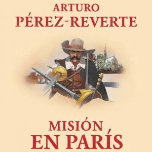 Misión en París (Las aventuras del Capitán Alatriste 8) Pérez-Reverte, Arturo 2025
