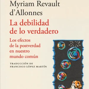 La debilidad de lo verdadero Myriam Revault d'Allonnes 2026