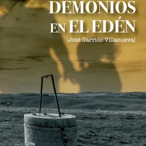 Demonios en el edén Garrido Villanueva, José 2018