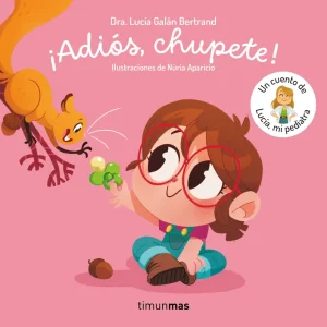 ¡Adiós, chupete! Un cuento de Lucía, mi pediatra Galán Bertrand, Lucía 2025