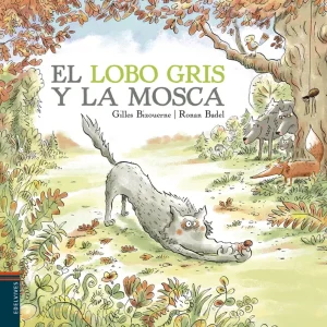 EL LOBO GRIS Y LA MOSCA Bizouerne, Gilles;Badel, Ronan 2018