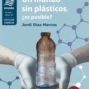 Un mundo sin plásticos, ¿es posible? Díaz Marcos, Jordi 2025