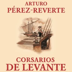 Corsarios de Levante Pérez-Reverte, Arturo 2006