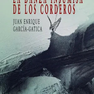 LA DANZA INSUMISA DE LOS CORDEROS GARCÍA-GATICA,JUAN ENRIQUE 2026