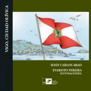 VIGO, CIUDAD OLÍVICA Abad, Xoán Carlos - Pereira, Evaristo (Ilust) 2025
