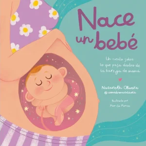Nace un bebé. ¿Qué pasa dentro de la barriga de mamá? Olivera Belart (@comadronaenlaola), Nazareth 2023