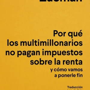 Por qué los multimillonarios no pagan impuestos sobre la renta y cómo vamos a ponerle fin Gabriel Zucman 2026