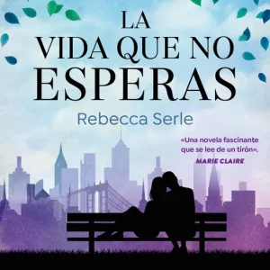 La vida que no esperas Serle, Rebecca 2024