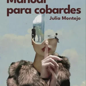 Manual para cobardes Montejo, Julia 2024