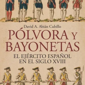 Pólvora y bayonetas. El Ejército español en el siglo XVIII 2026