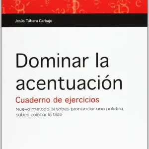 DOMINAR LA ACENTUACION (CUADERNO DE EJERCICIOS) Tabara Carbajo, Jesús