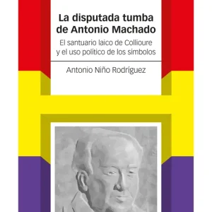 La disputada tumba de Antonio Machado Antonio Niño Rodríguez 2026