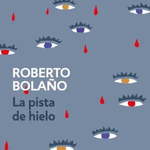 LA PISTA DE HIELO BOLAÑO, ROBERTO 2017