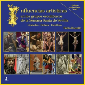 Influencias artísticas en los grupos escultóricos de la Semana Santa de Sevilla Borrallo Sánchez, Pablo 2022