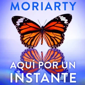 Aquí por un instante Moriarty, Liane 2025
