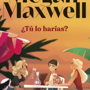 ¿Tú lo harías? Maxwell, Megan 2025