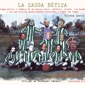 La causa bética - Origen mítico y cómico de un equipo épico Zarco, Silvia 2026