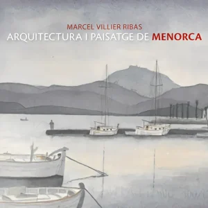 Marcel Villier, arquitectura i paisatge de Menorca Villier Ribas, Marcel 2006