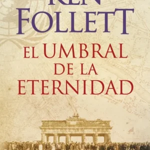 El Umbral de la Eternidad (The Century 3) Follett, Ken 2014