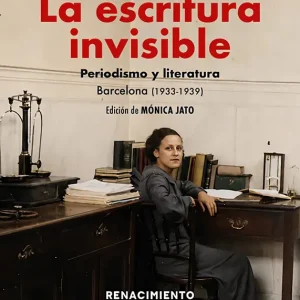 La escritura invisible. Periodismo y Literatura. Barcelona (1933-1939) 2026