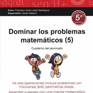 DOMINAR LOS PROBLEMAS MATEMÁTICOS 5º PRIMARIA López Apesteguia, Francisco Javier 2017