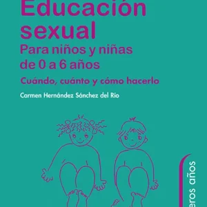 Educación sexual para niños y niñas de 0 a 6 años Hernández Sánchez del Río, Mª del Carmen 2011