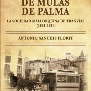 El tranvía de mulas de Palma Antonio Sanchis Florit 2025