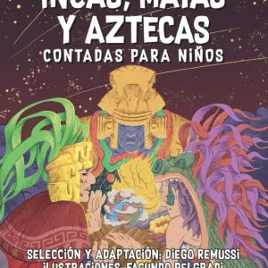 Leyendas de los incas, mayas y aztecas contadas para niños Diego Remussi 2022