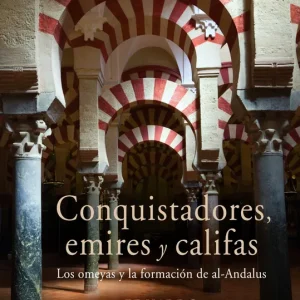 Conquistadores, emires y califas Eduardo Manzano 2011