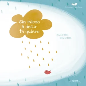 Sin miedo a decir te quiero Zataraín, Teresa Zararaín, María (ilust.) 2014